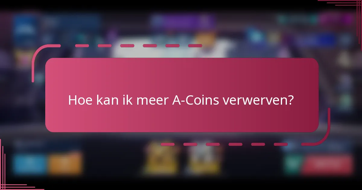Hoe kan ik meer A-Coins verwerven?