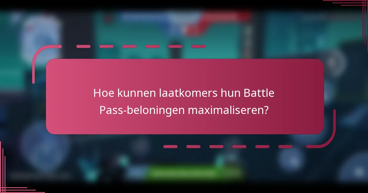 Hoe kunnen laatkomers hun Battle Pass-beloningen maximaliseren?