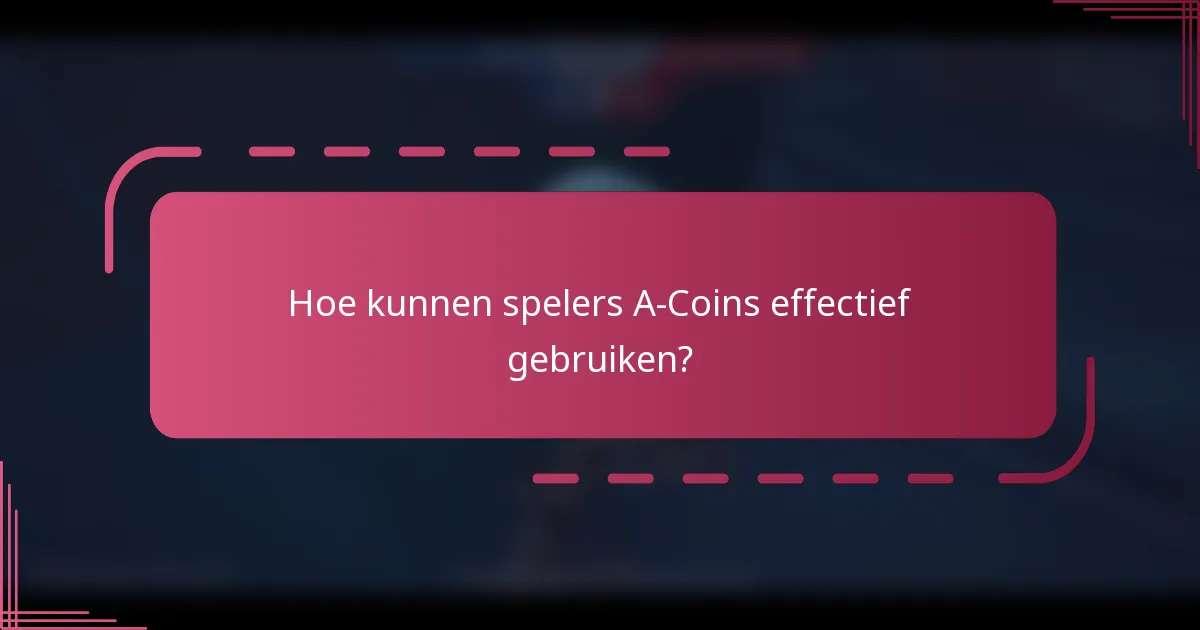 Hoe kunnen spelers A-Coins effectief gebruiken?