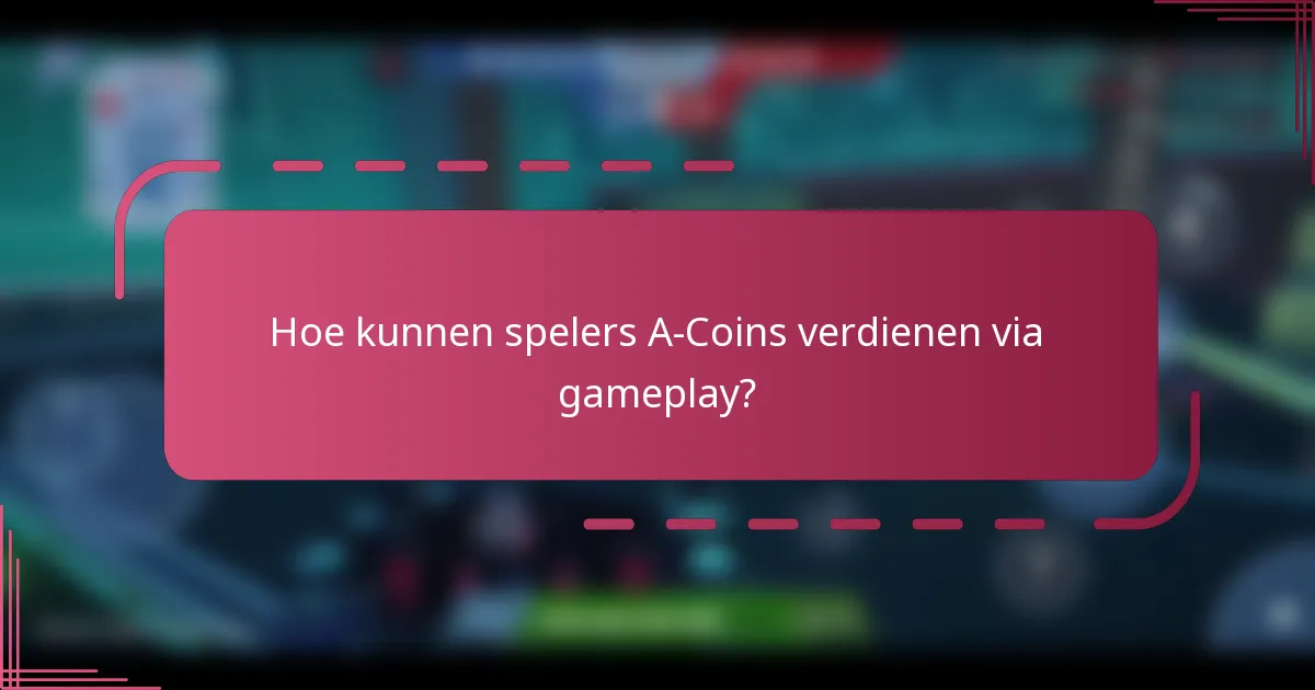Hoe kunnen spelers A-Coins verdienen via gameplay?