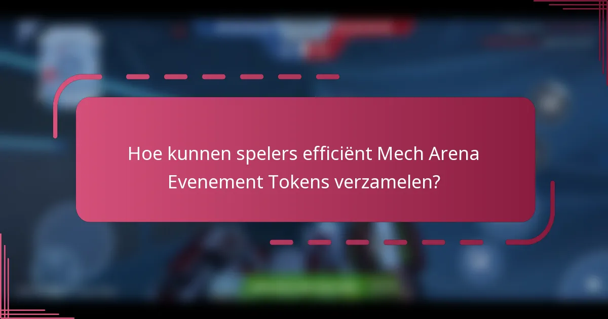 Hoe kunnen spelers efficiënt Mech Arena Evenement Tokens verzamelen?