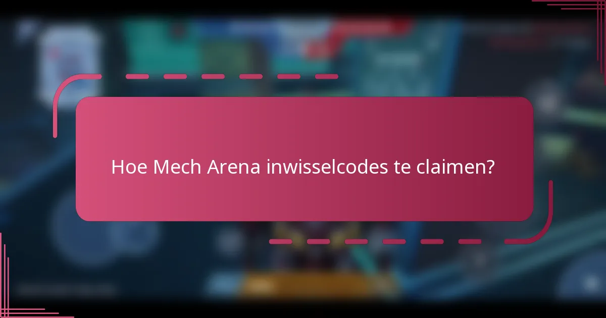 Hoe Mech Arena inwisselcodes te claimen?