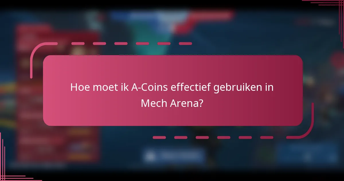 Hoe moet ik A-Coins effectief gebruiken in Mech Arena?