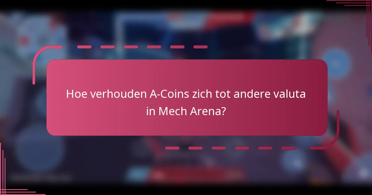 Hoe verhouden A-Coins zich tot andere valuta in Mech Arena?