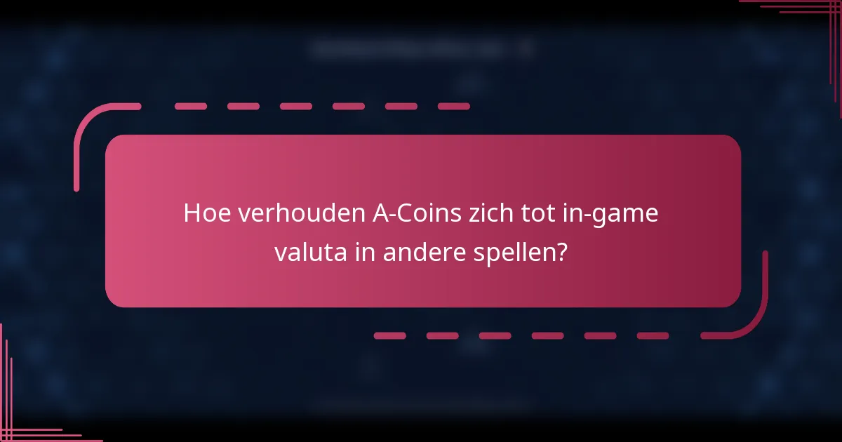 Hoe verhouden A-Coins zich tot in-game valuta in andere spellen?