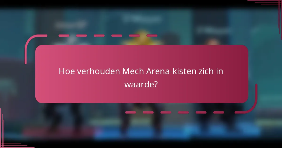 Hoe verhouden Mech Arena-kisten zich in waarde?