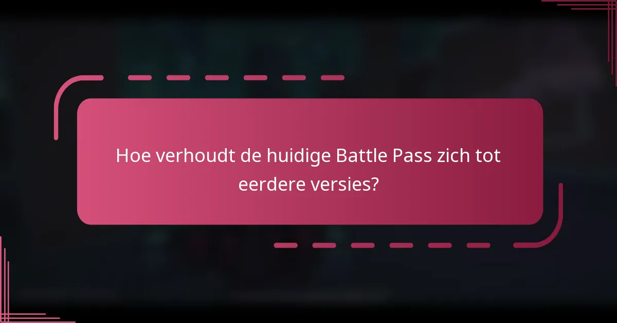 Hoe verhoudt de huidige Battle Pass zich tot eerdere versies?