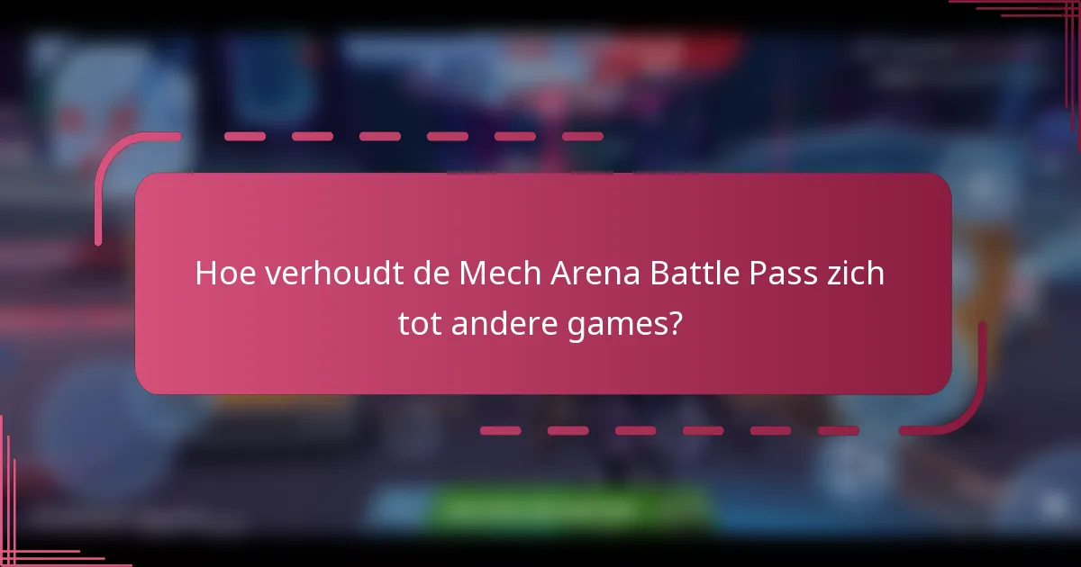 Hoe verhoudt de Mech Arena Battle Pass zich tot andere games?