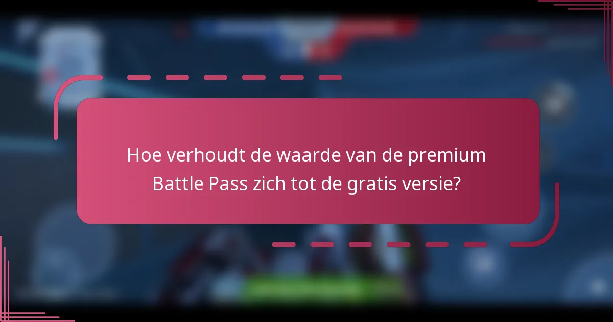 Hoe verhoudt de waarde van de premium Battle Pass zich tot de gratis versie?