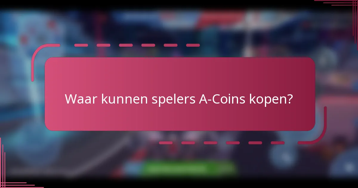 Waar kunnen spelers A-Coins kopen?