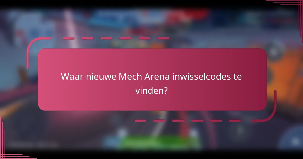 Waar nieuwe Mech Arena inwisselcodes te vinden?