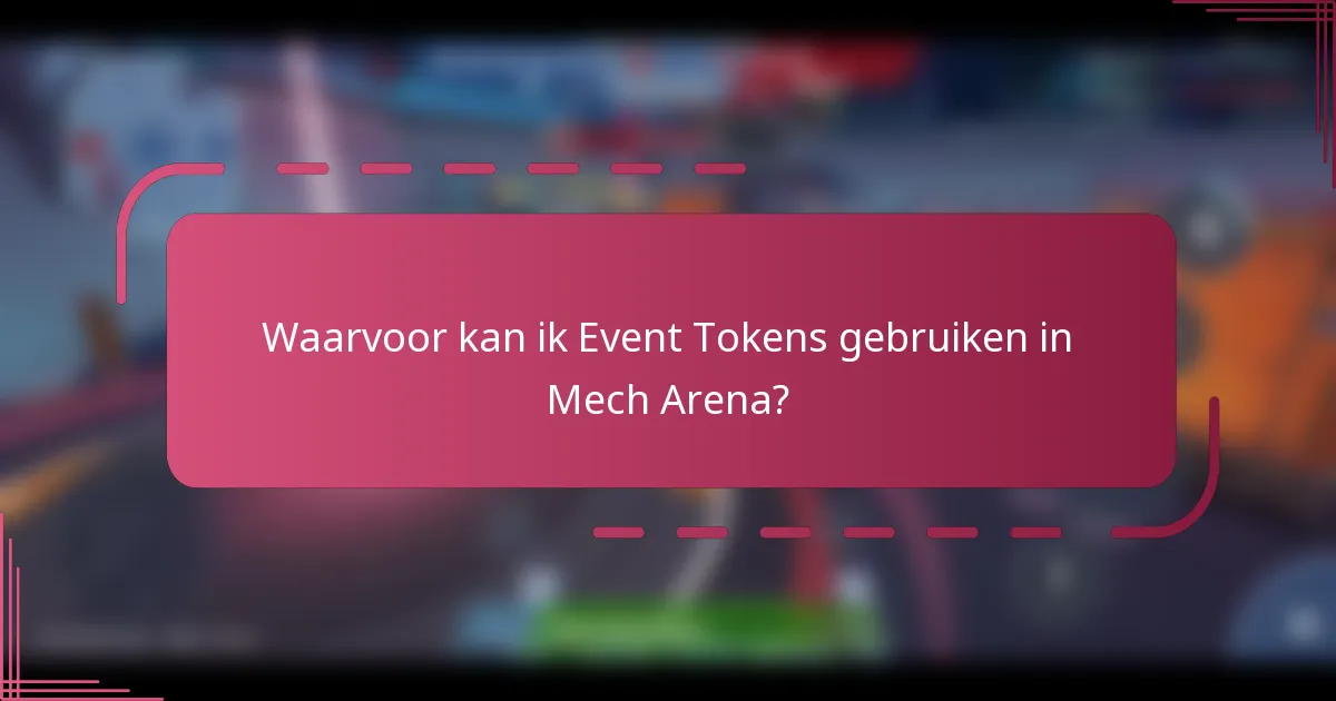 Waarvoor kan ik Event Tokens gebruiken in Mech Arena?