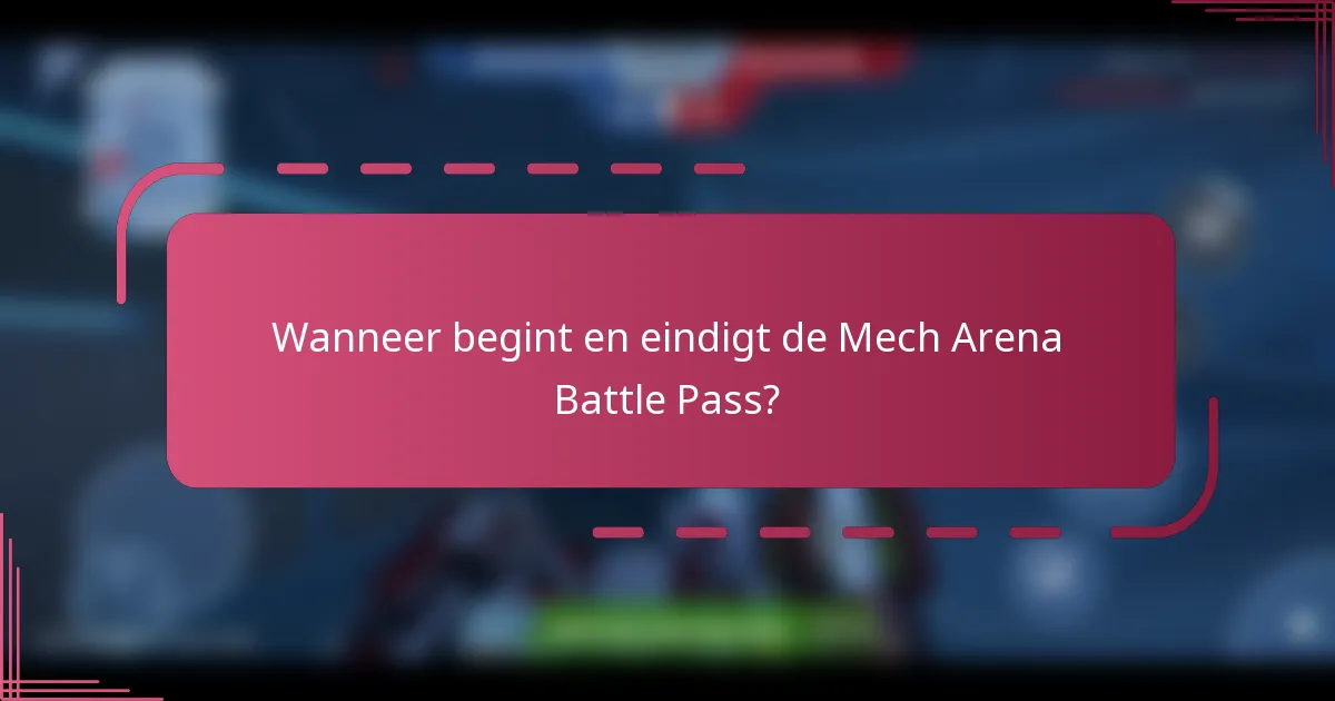 Wanneer begint en eindigt de Mech Arena Battle Pass?