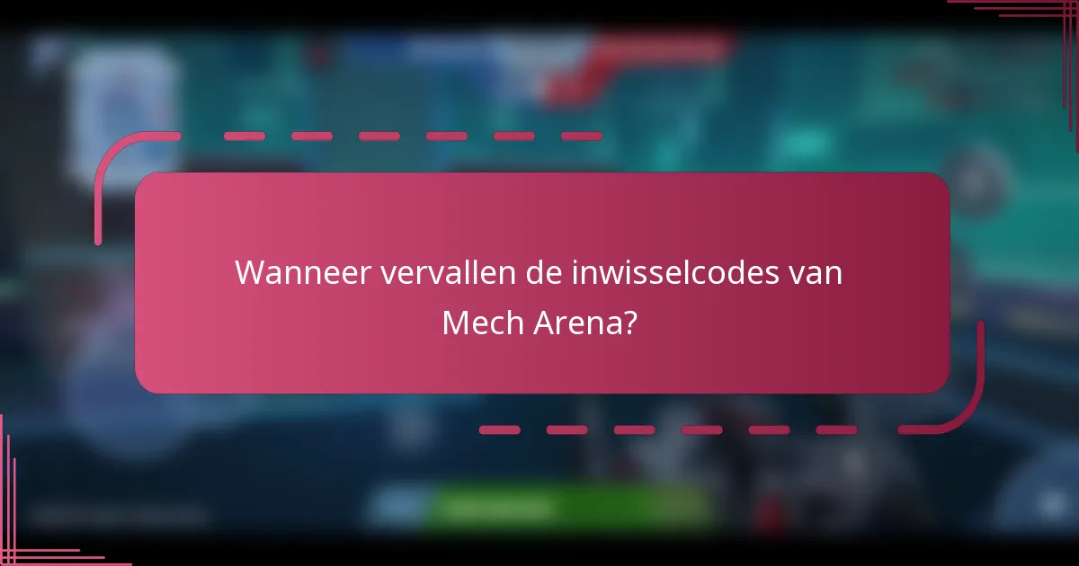 Wanneer vervallen de inwisselcodes van Mech Arena?