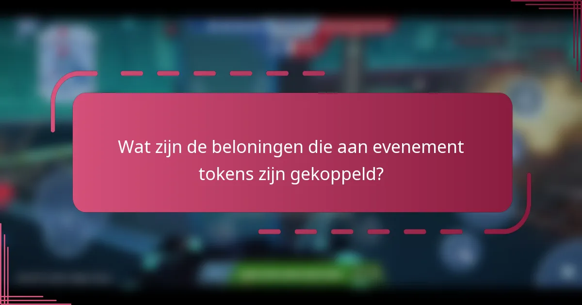 Wat zijn de beloningen die aan evenement tokens zijn gekoppeld?