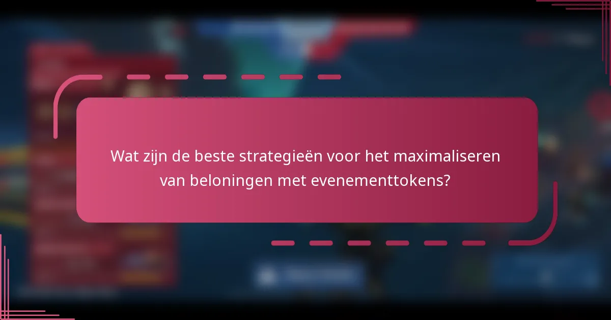 Wat zijn de beste strategieën voor het maximaliseren van beloningen met evenementtokens?