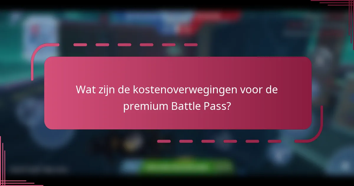 Wat zijn de kostenoverwegingen voor de premium Battle Pass?