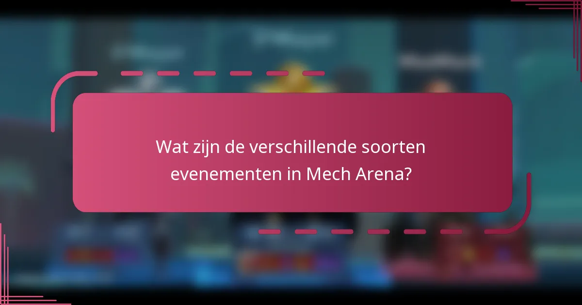 Wat zijn de verschillende soorten evenementen in Mech Arena?