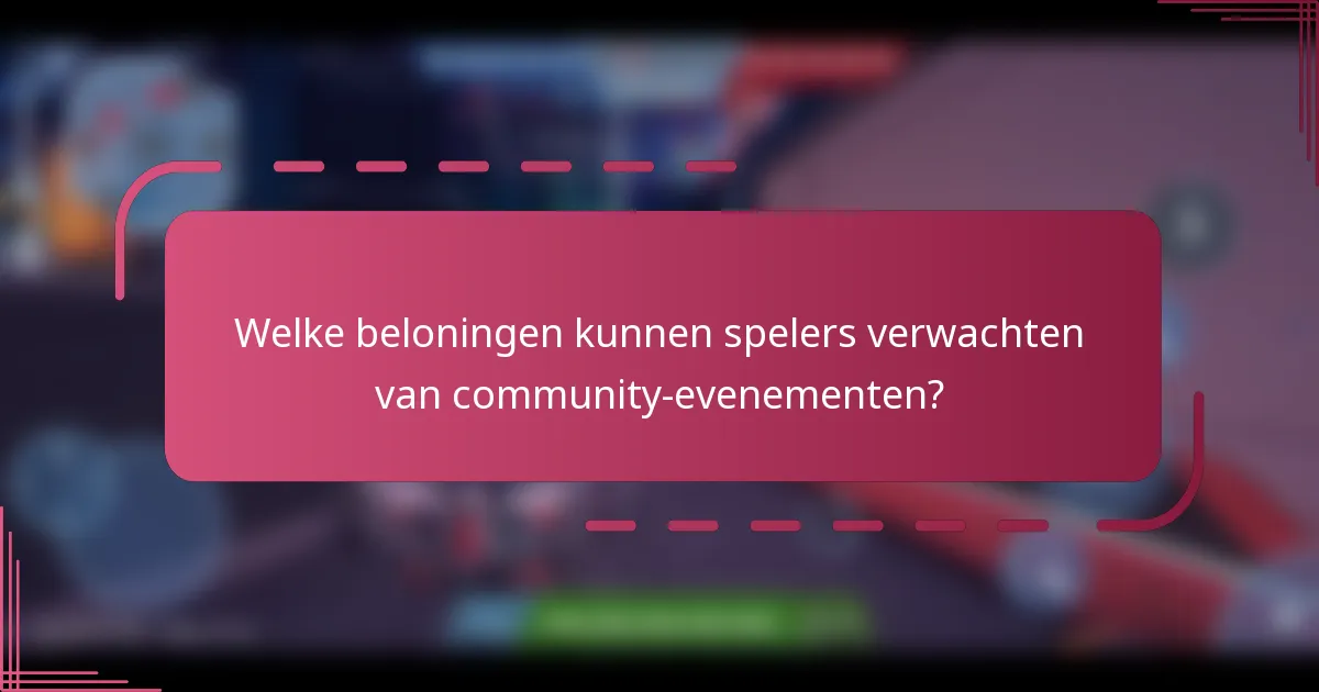 Welke beloningen kunnen spelers verwachten van community-evenementen?