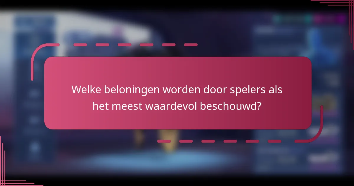 Welke beloningen worden door spelers als het meest waardevol beschouwd?