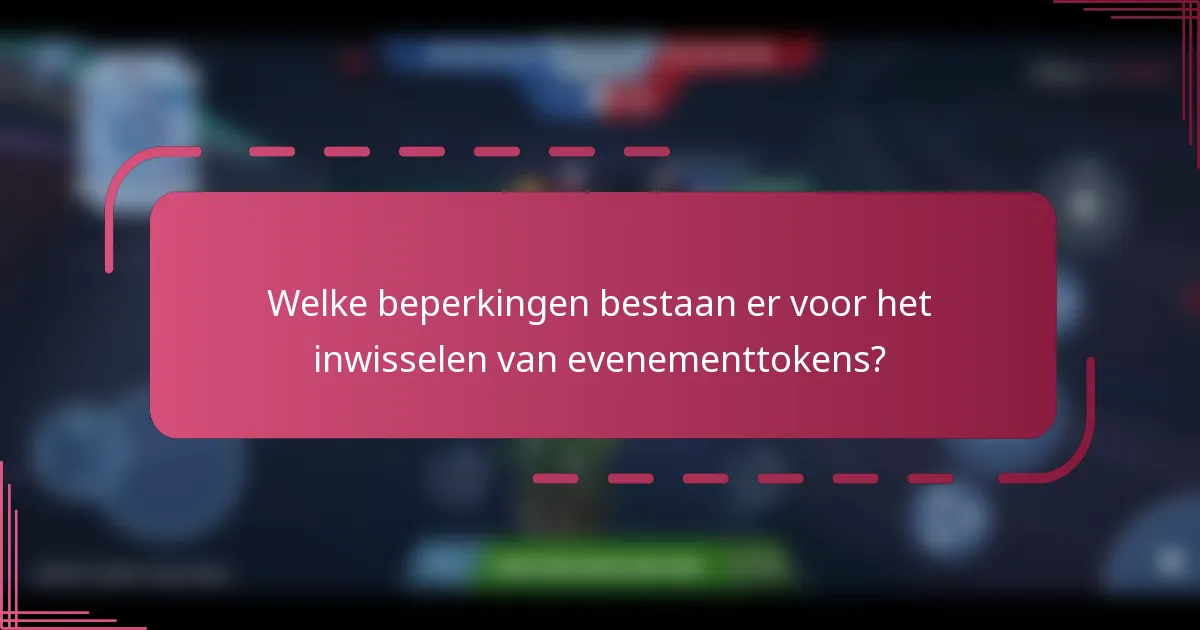 Welke beperkingen bestaan er voor het inwisselen van evenementtokens?