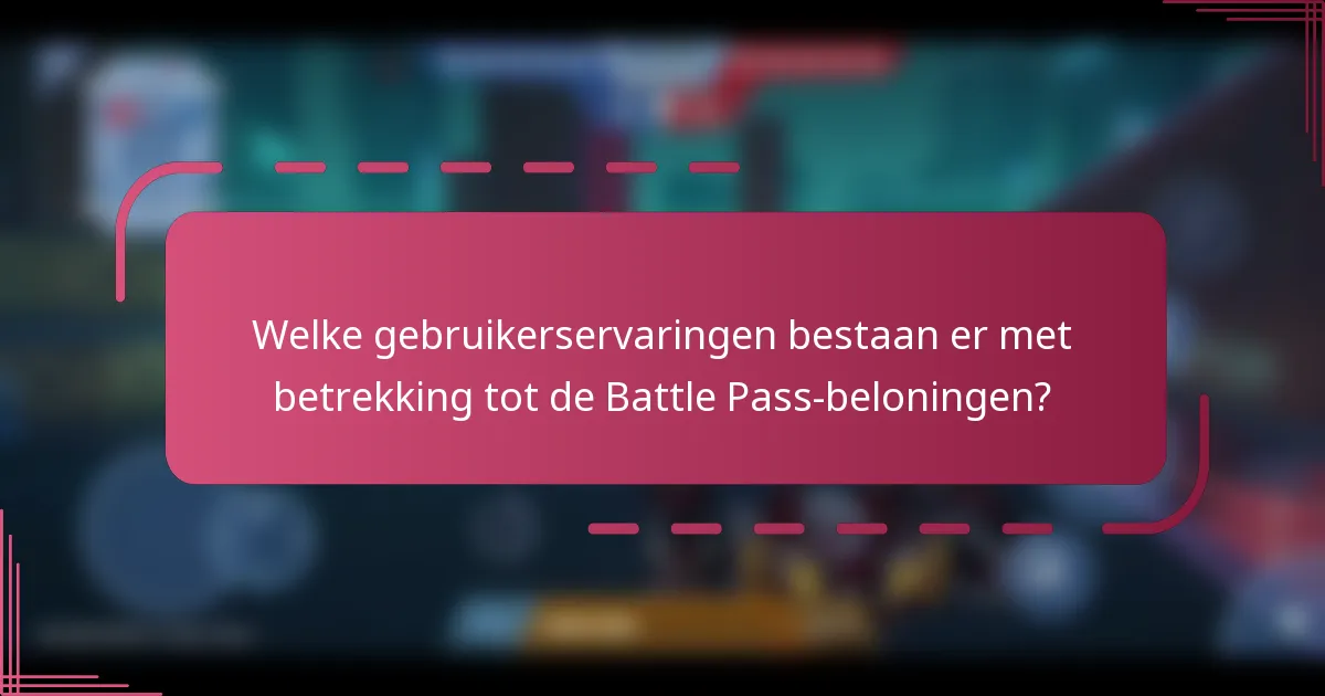 Welke gebruikerservaringen bestaan er met betrekking tot de Battle Pass-beloningen?