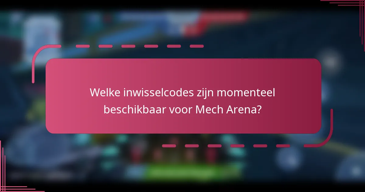Welke inwisselcodes zijn momenteel beschikbaar voor Mech Arena?