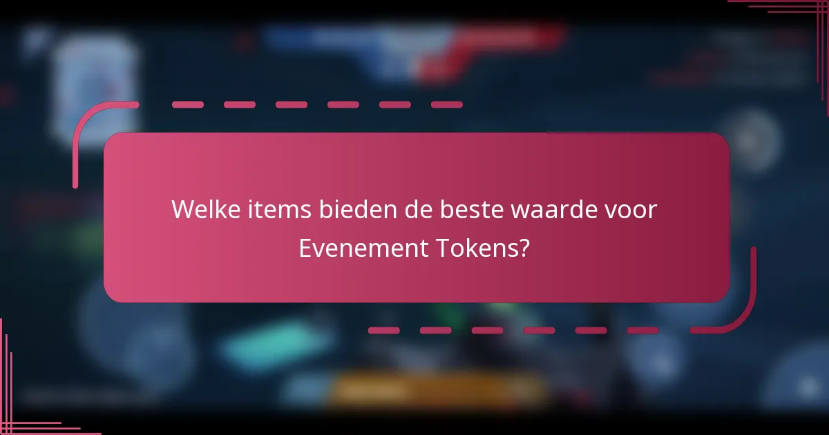 Welke items bieden de beste waarde voor Evenement Tokens?