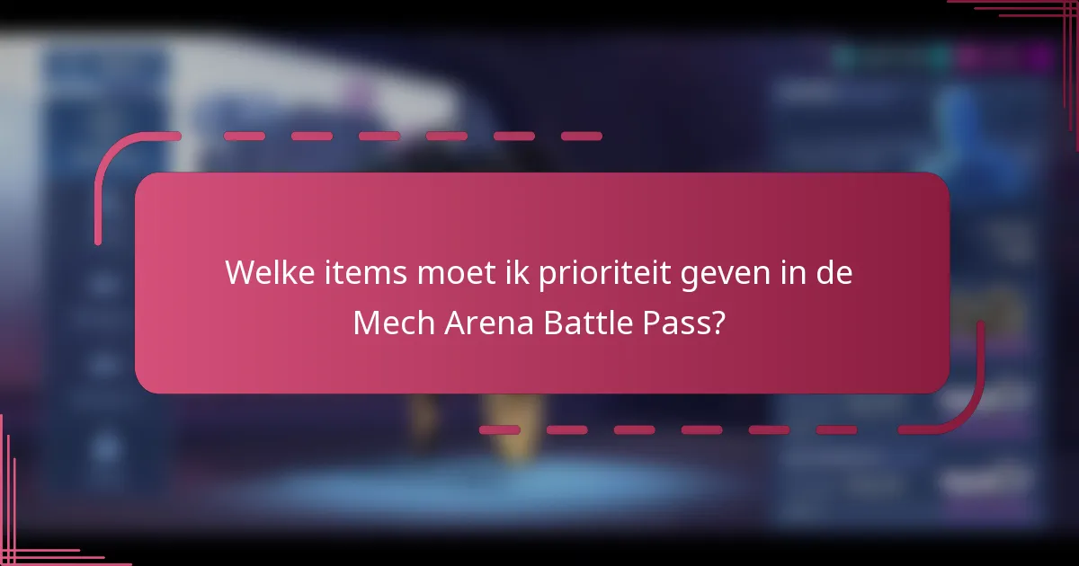 Welke items moet ik prioriteit geven in de Mech Arena Battle Pass?