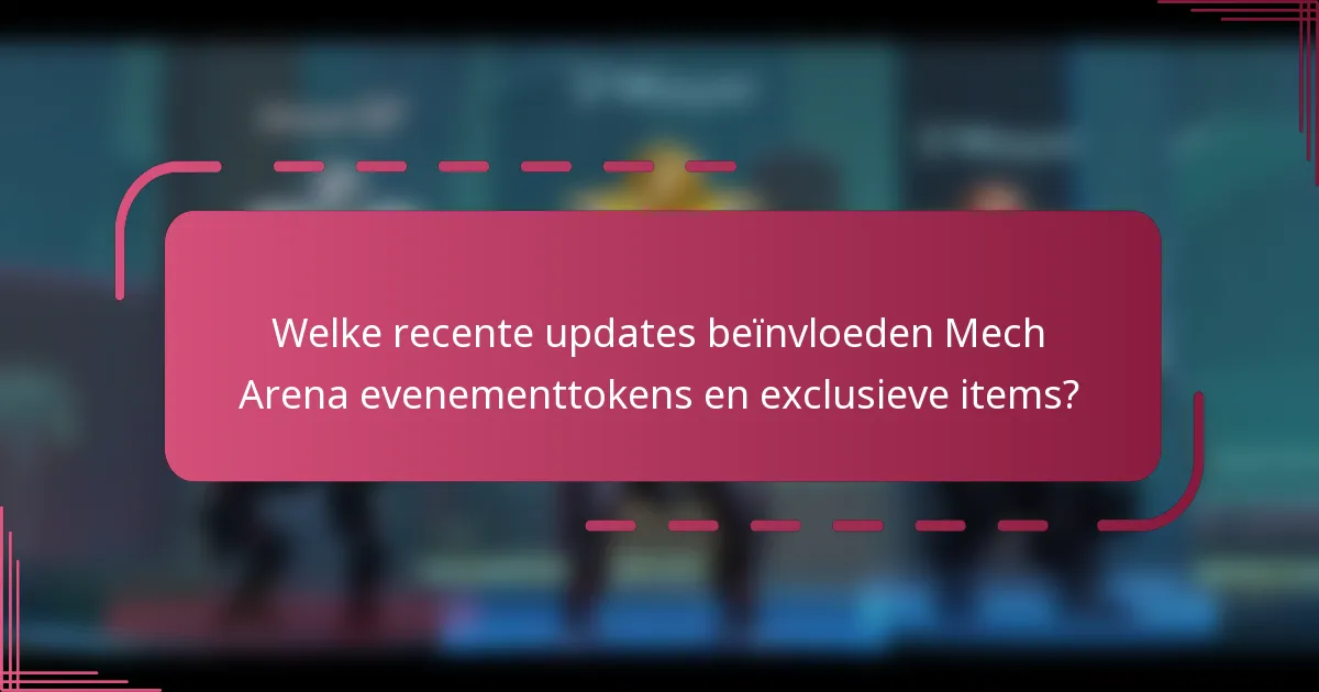 Welke recente updates beïnvloeden Mech Arena evenementtokens en exclusieve items?