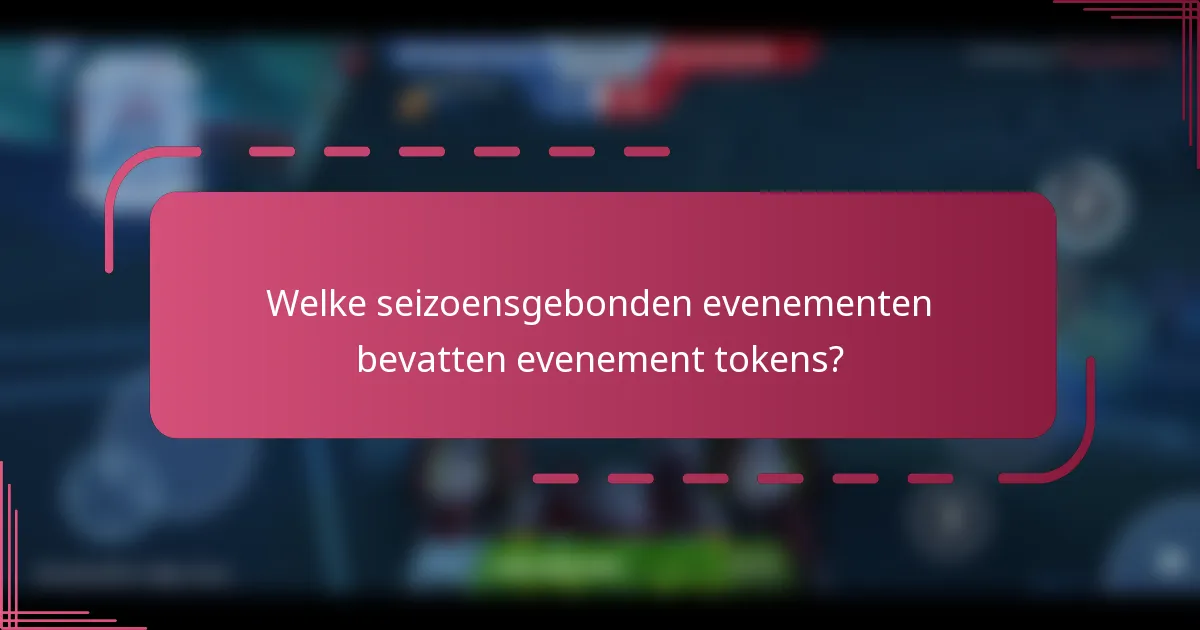 Welke seizoensgebonden evenementen bevatten evenement tokens?