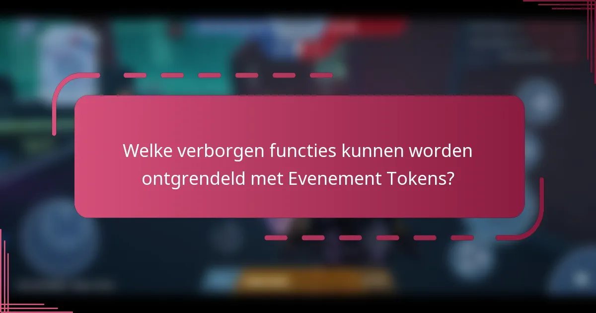 Welke verborgen functies kunnen worden ontgrendeld met Evenement Tokens?