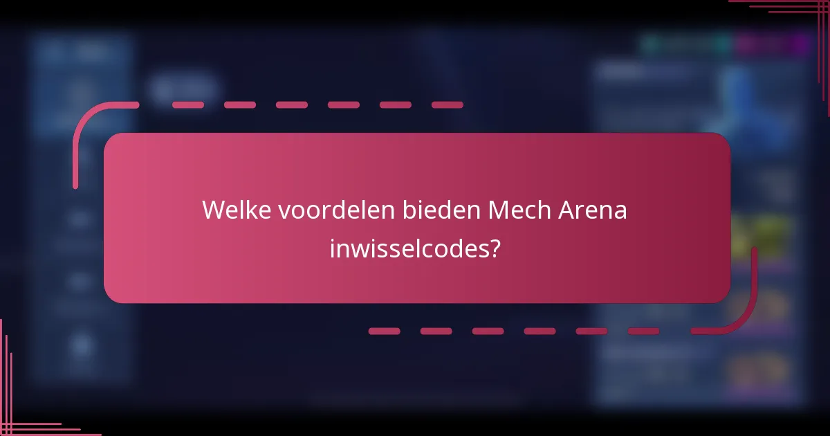 Welke voordelen bieden Mech Arena inwisselcodes?